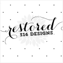 Restored 316 Designs